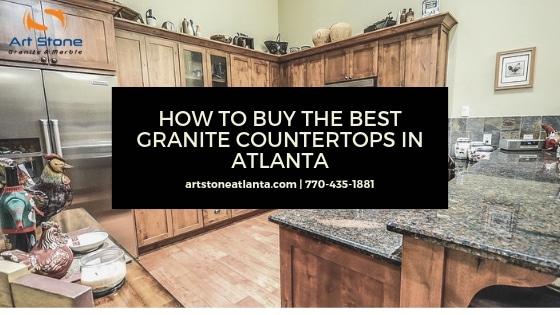 How To Buy The Best Granite Countertops In Atlanta Art Stone